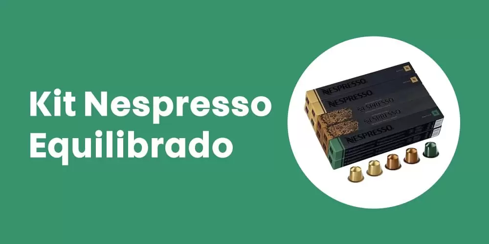 Kit Nespresso Equilibrado